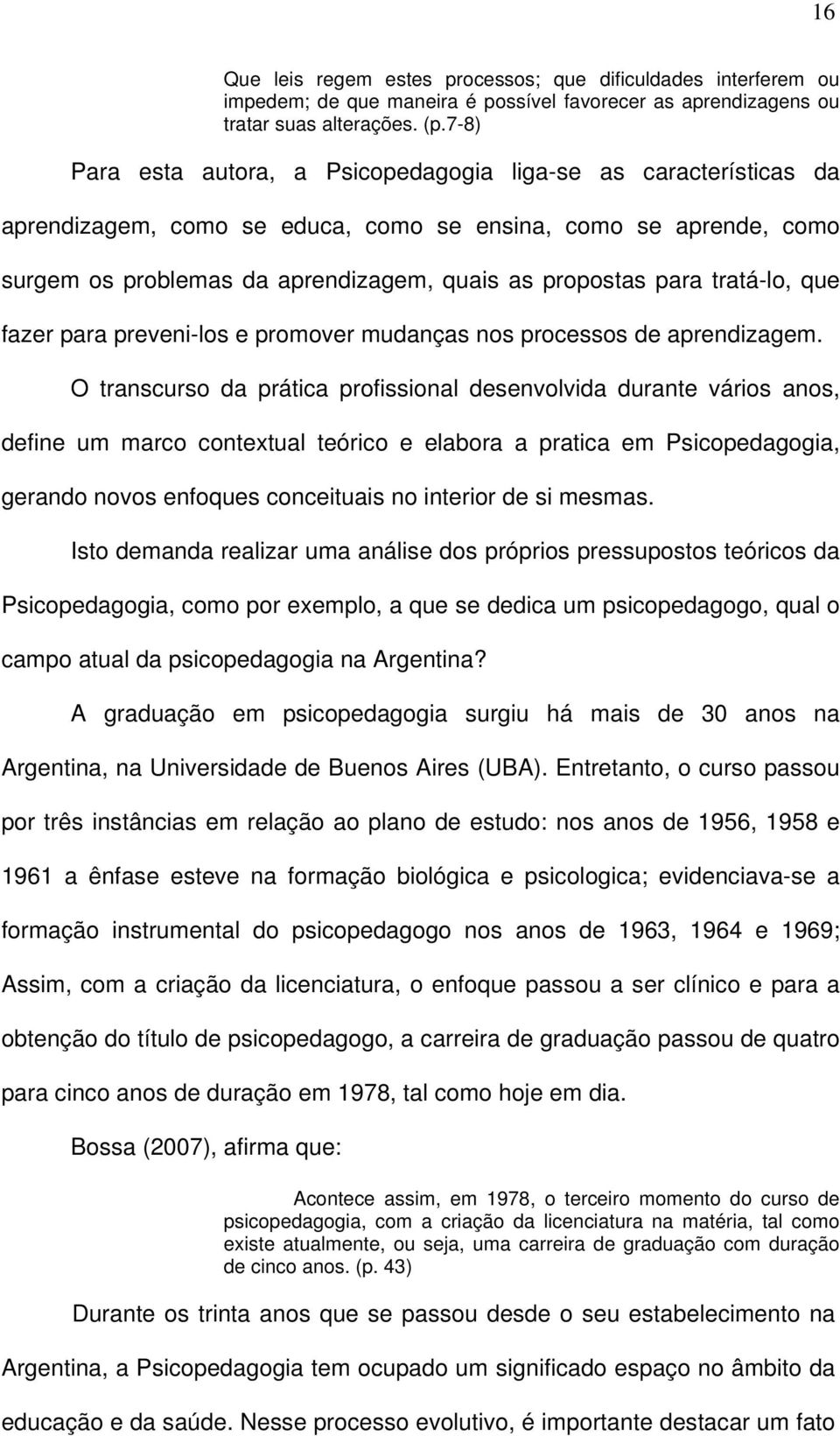 tratá-lo, que fazer para preveni-los e promover mudanças nos processos de aprendizagem.