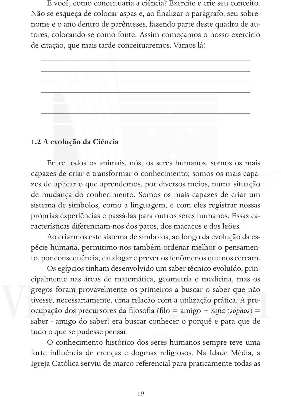 Assim começamos o nosso exercício de citação, que mais tarde conceituaremos. Vamos lá! 1.