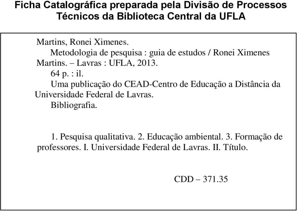 Uma publicação do CEAD-Centro de Educação a Distância da Universidade Federal de Lavras. Bibliografia. 1.