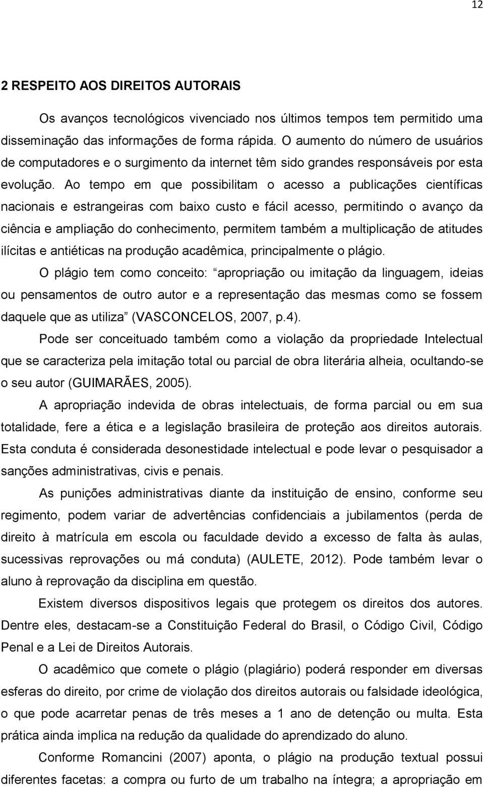 Ao tempo em que possibilitam o acesso a publicações científicas nacionais e estrangeiras com baixo custo e fácil acesso, permitindo o avanço da ciência e ampliação do conhecimento, permitem também a