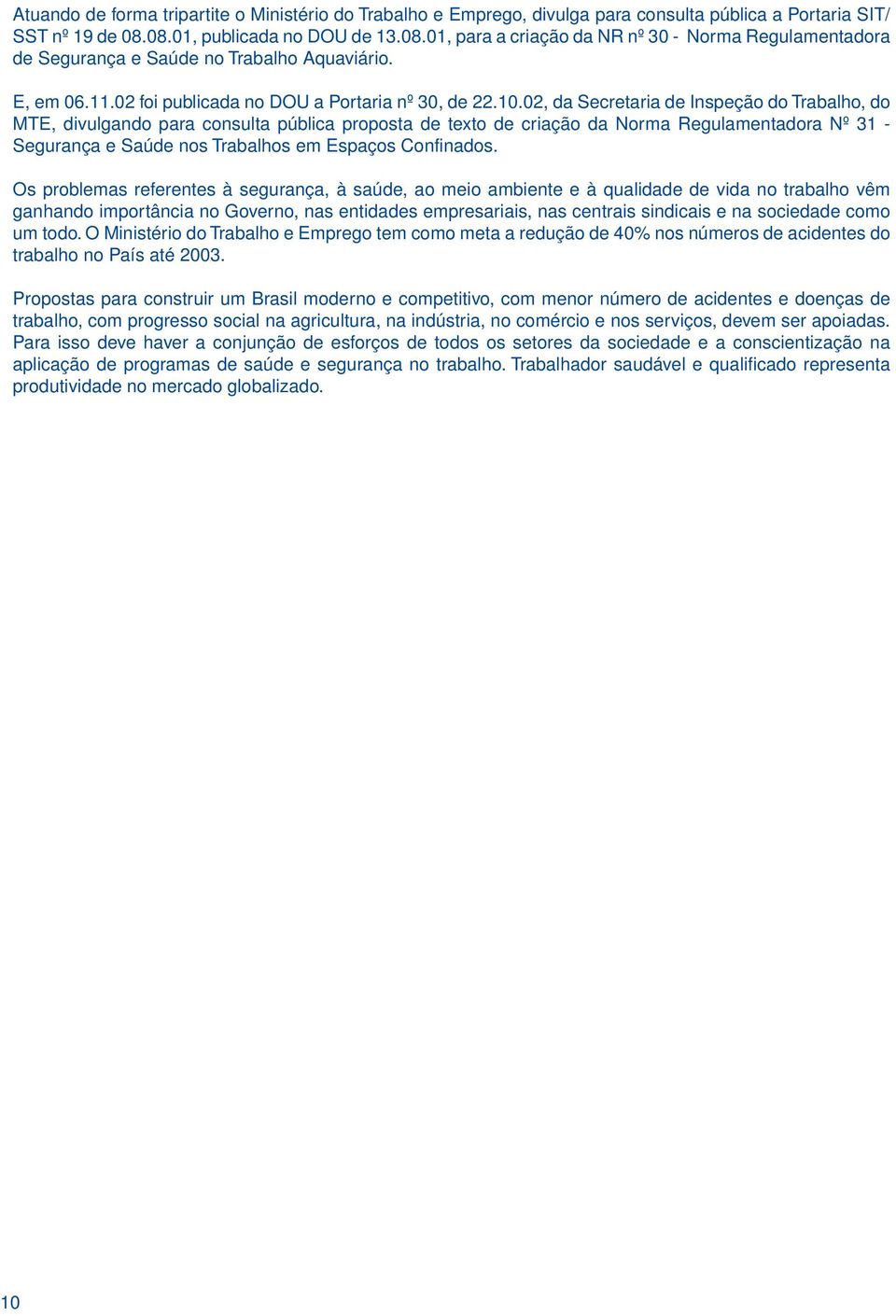 02, da Secretaria de Inspeção do Trabalho, do MTE, divulgando para consulta pública proposta de texto de criação da Norma Regulamentadora Nº 31 - Segurança e Saúde nos Trabalhos em Espaços Confinados.