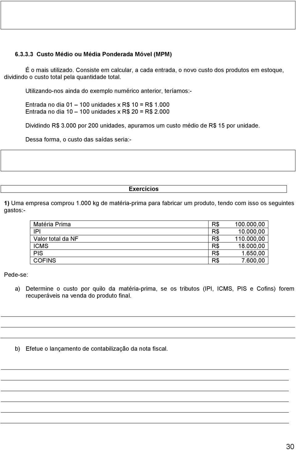 000 por 200 unidades, apuramos um custo médio de R$ 15 por unidade. Dessa forma, o custo das saídas seria:- Exercícios 1) Uma empresa comprou 1.