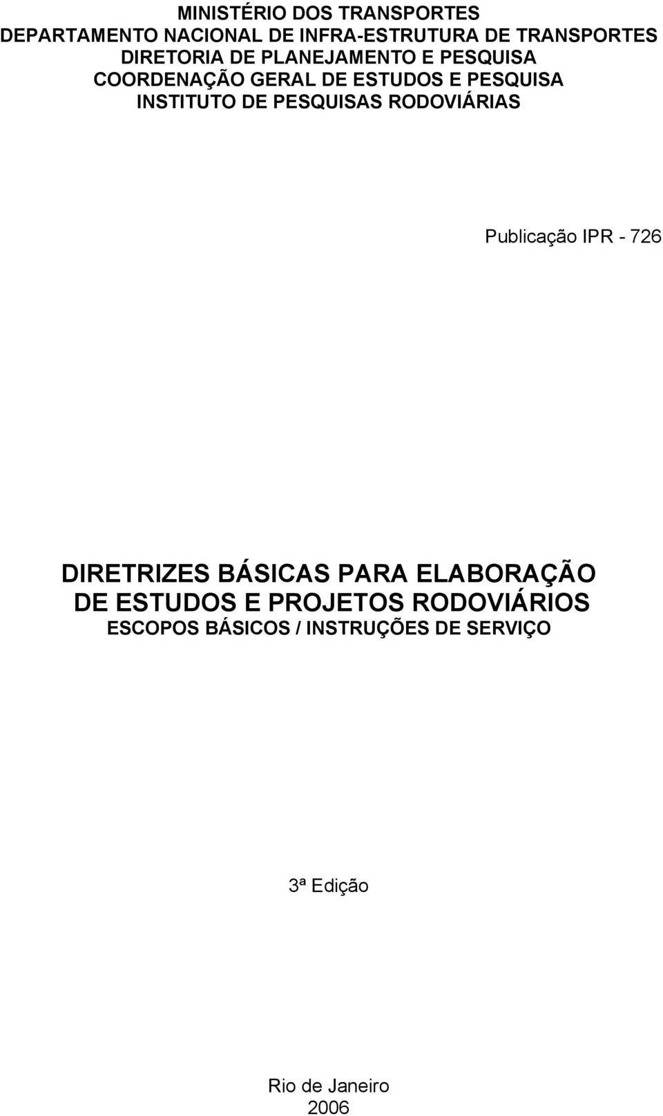 DE PESQUISAS RODOVIÁRIAS Publicação IPR - 726 DIRETRIZES BÁSICAS PARA ELABORAÇÃO DE