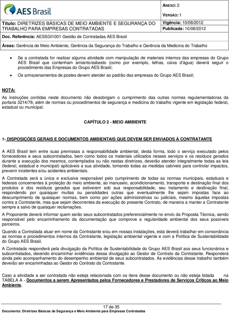 desobrigam o cumprimento das outras normas regulamentadoras da portaria 3214/78, além de normas ou procedimentos de segurança e medicina do trabalho vigente em legislação federal, estadual ou