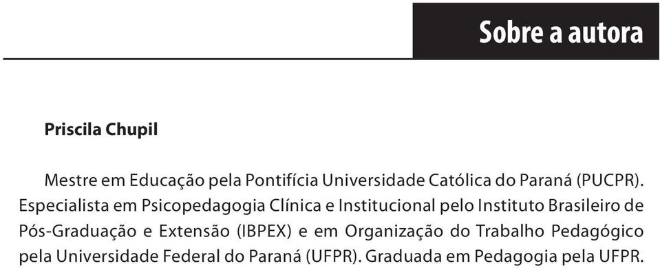 Especialista em Psicopedagogia Clínica e Institucional pelo Instituto Brasileiro de