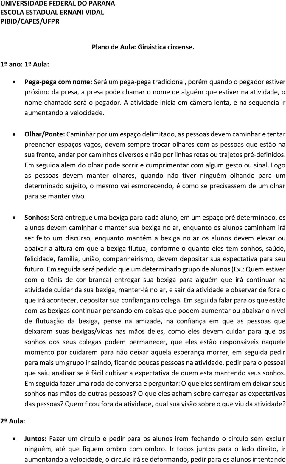 A atividade inicia em câmera lenta, e na sequencia ir aumentando a velocidade.