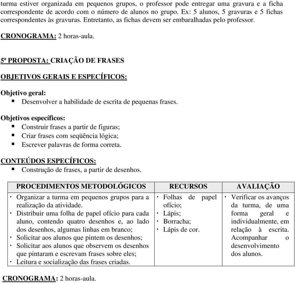 5ª PROPOSTA: CRIAÇÃO DE FRASES Objetivo geral: Desenvolver a habilidade de escrita de pequenas frases.