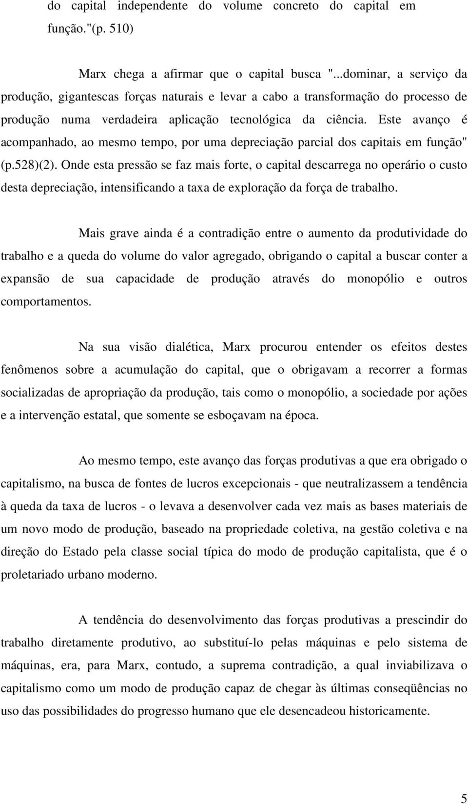 Este avanço é acompanhado, ao mesmo tempo, por uma depreciação parcial dos capitais em função" (p.528)(2).