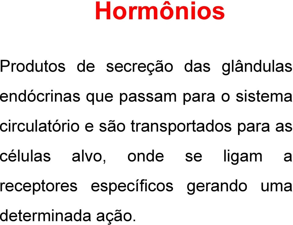 são transportados para as células alvo, onde se