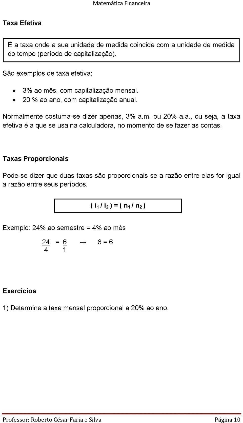 Taxas Proporcionais Pode-se dizer que duas taxas são proporcionais se a razão entre elas for igual a razão entre seus períodos.