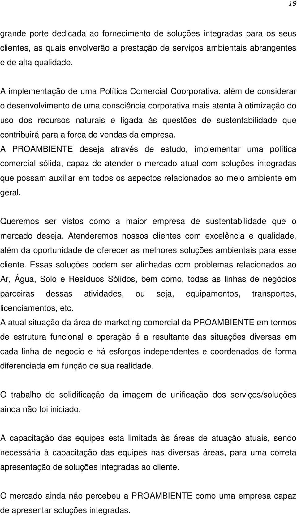 de sustentabilidade que contribuirá para a força de vendas da empresa.