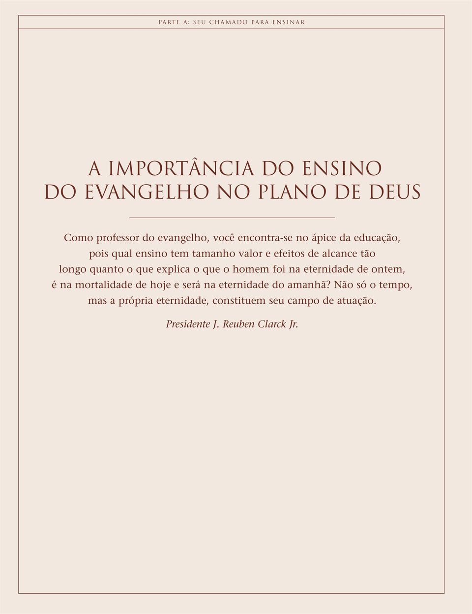 longo quanto o que explica o que o homem foi na eternidade de ontem, é na mortalidade de hoje e será na