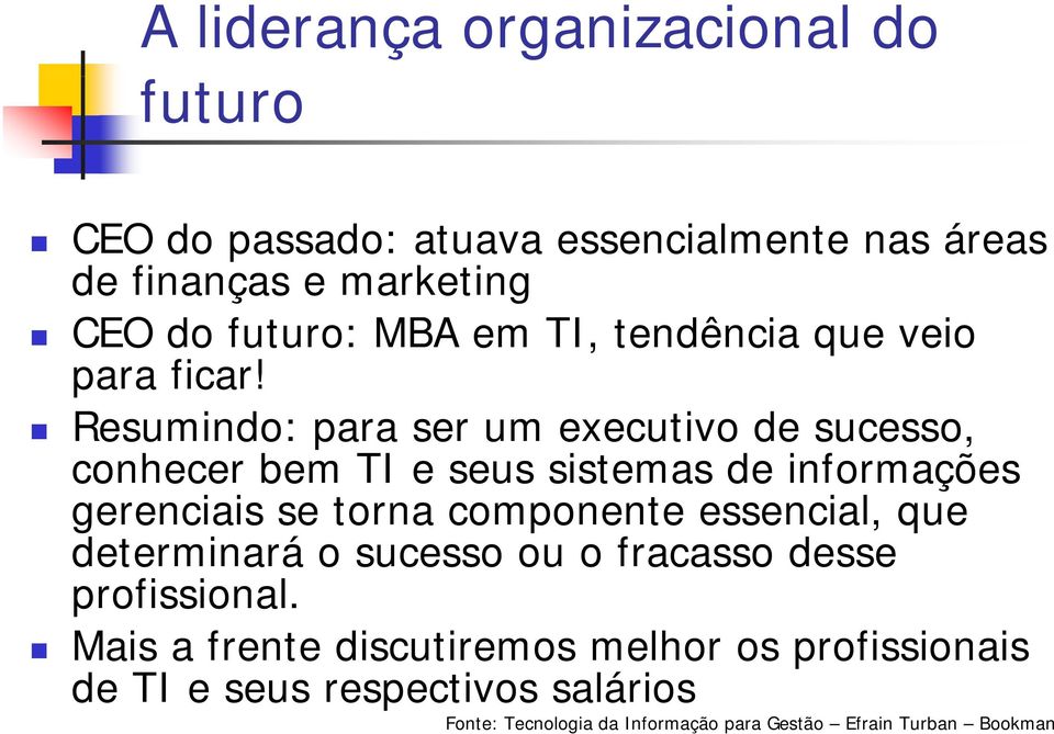 Resumindo: para ser um executivo de sucesso, conhecer bem TI e seus sistemas de informações gerenciais i se torna componente