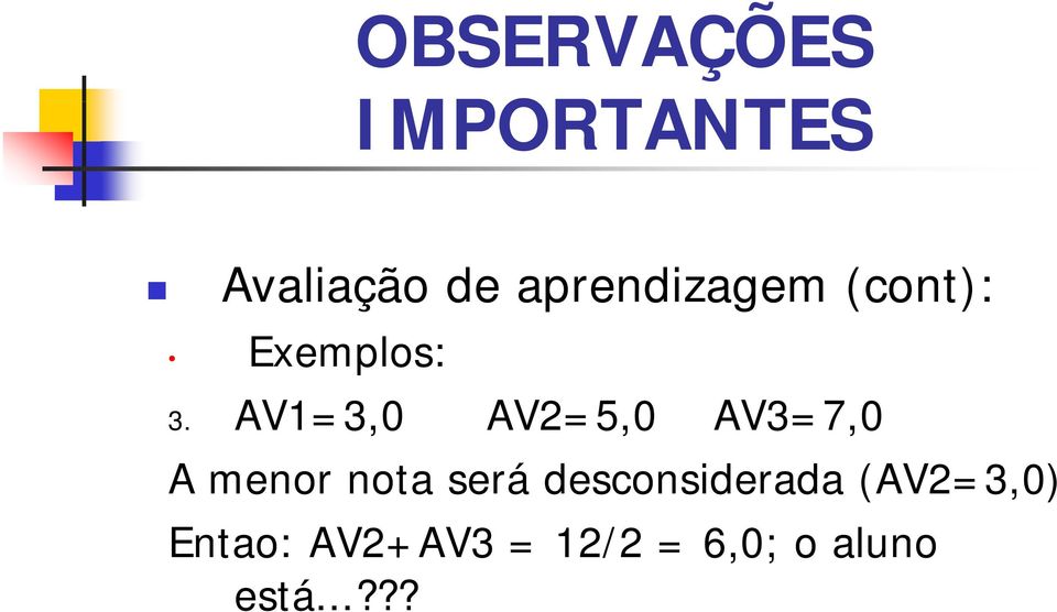 AV1=3,0 AV2=5,0 AV3=7,0 A menor nota será