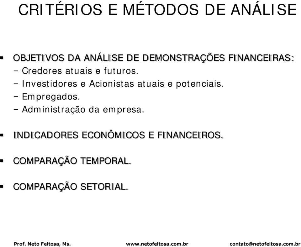 Investidores e Acionistas atuais e potenciais. Empregados.