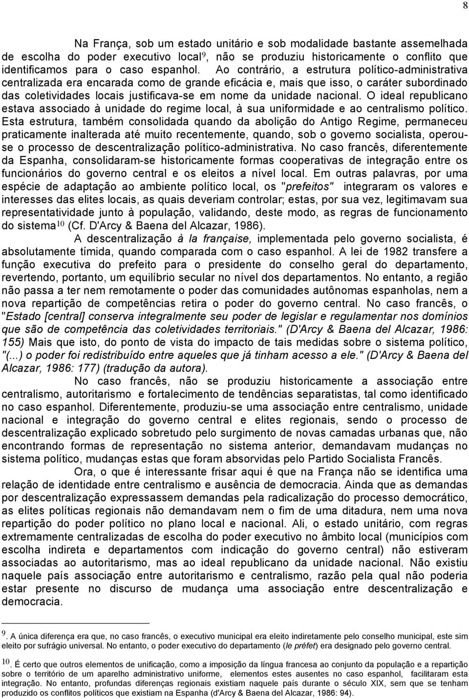 nacional. O ideal republicano estava associado à unidade do regime local, à sua uniformidade e ao centralismo político.