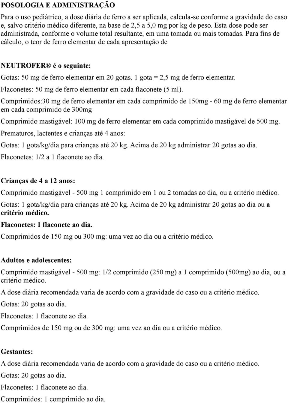 Para fins de cálculo, o teor de ferro elementar de cada apresentação de NEUTROFER é o seguinte: Gotas: 50 mg de ferro elementar em 20 gotas. 1 gota = 2,5 mg de ferro elementar.