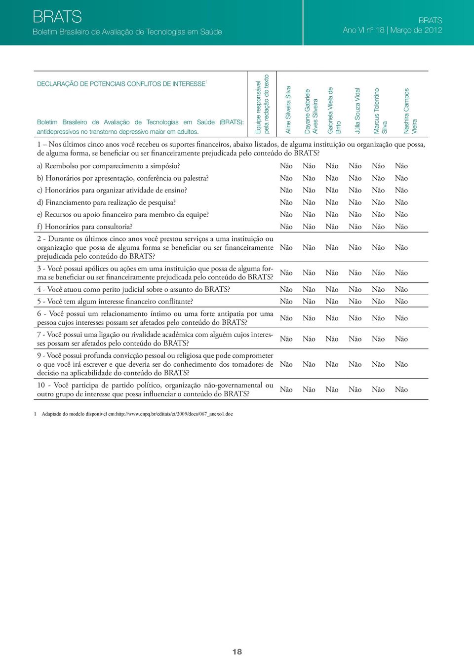 conteúdo do? a) Reembolso por comparecimento a simpósio? Não Não Não Não Não Não b) Honorários por apresentação, conferência ou palestra?