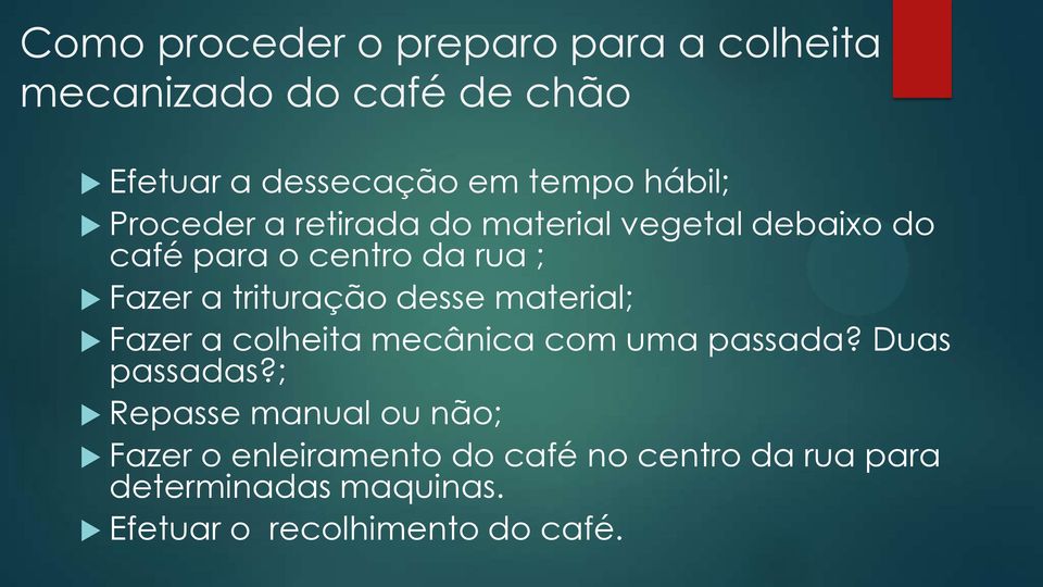 trituração desse material; Fazer a colheita mecânica com uma passada? Duas passadas?