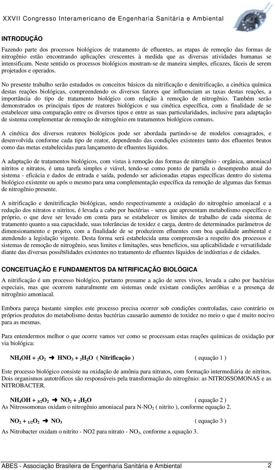 No presente trabalho serão estudados os conceitos básicos da nitrificação e denitrificação, a cinética química destas reações biológicas, compreendendo os diversos fatores que influenciam as taxas