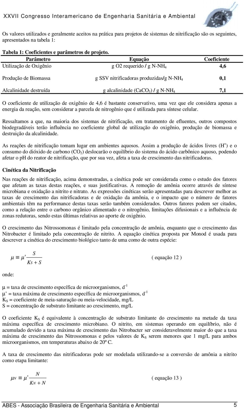 N-NH 4 0,1 7,1 O coeficiente de utilização de oxigênio de 4,6 é bastante conservativo, uma vez que ele considera apenas a energia da reação, sem considerar a parcela de nitrogênio que é utilizada