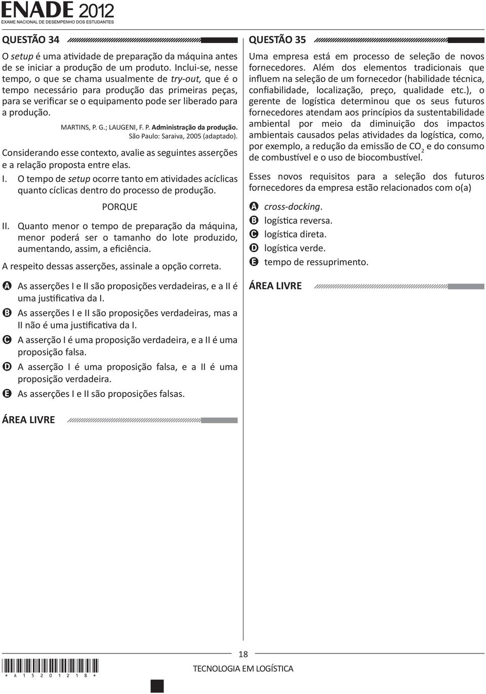 MARTINS, P. G.; LAUGENI, F. P. Administração da produção. São Paulo: Saraiva, 2005 (adaptado). Considerando esse contexto, avalie as seguintes asserções e a relação proposta entre elas. I.