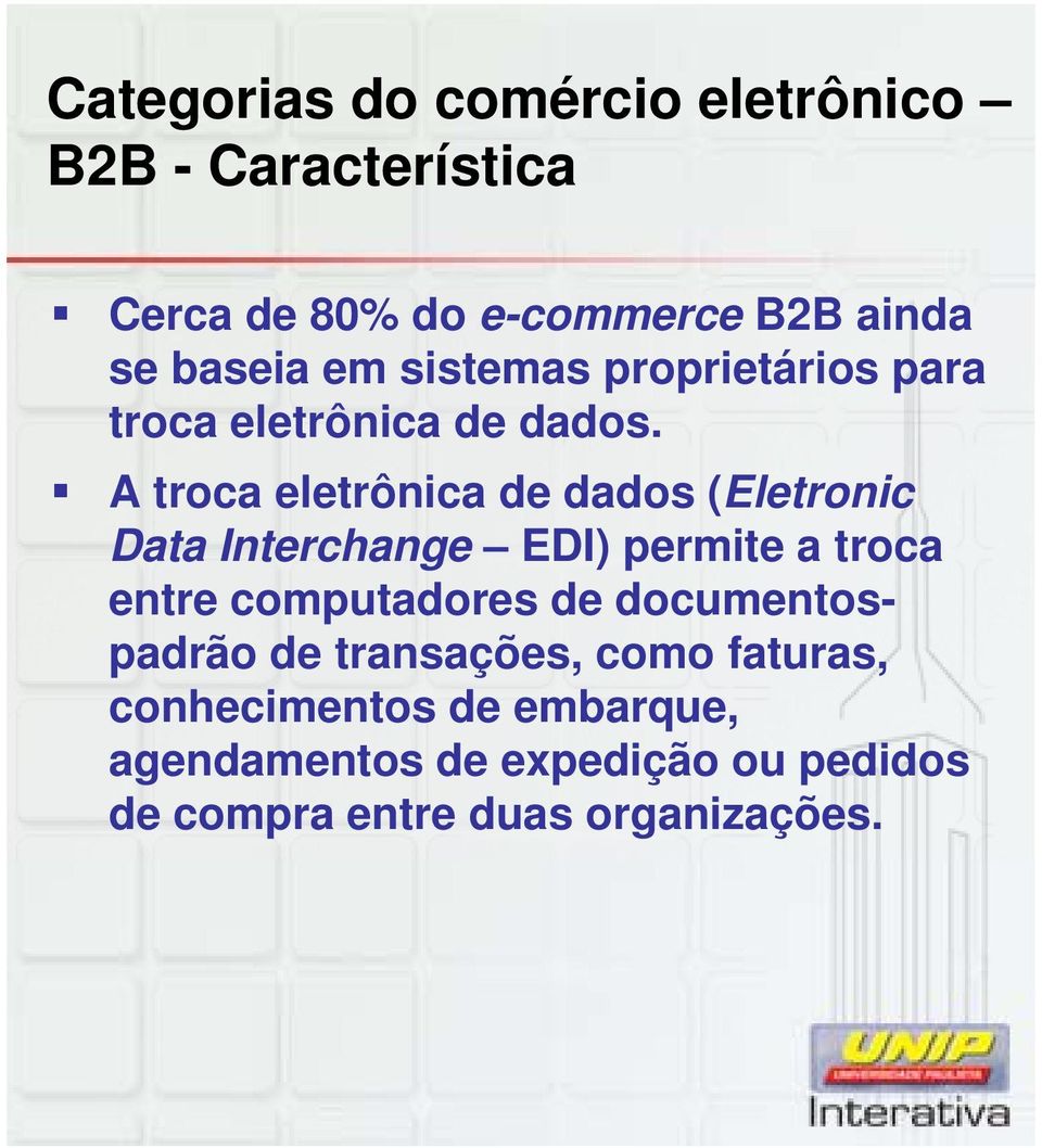 A troca eletrônica de dados (Eletronic Data Interchange EDI) permite a troca entre computadores de