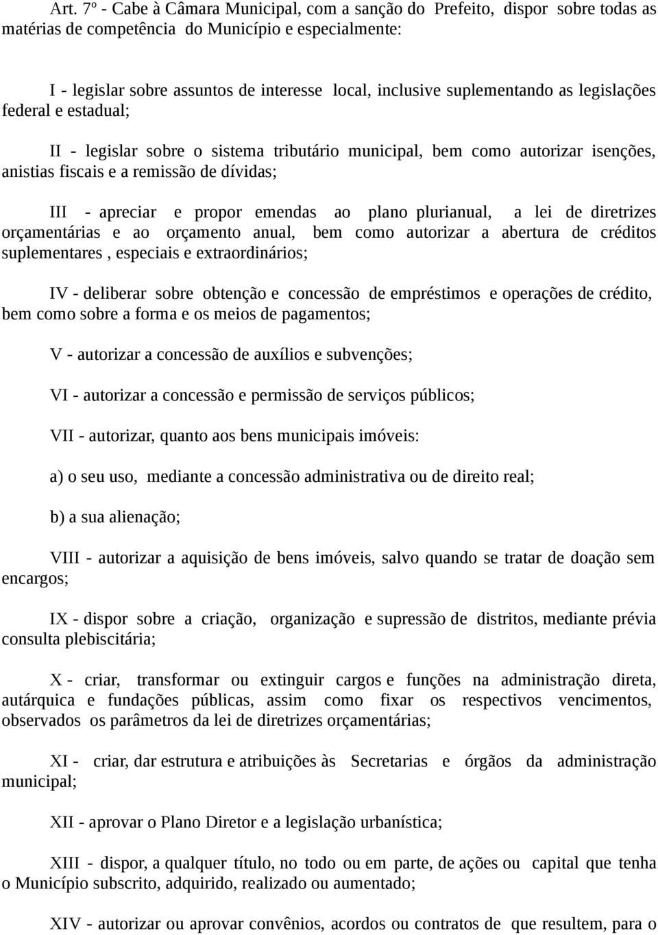 emendas ao plano plurianual, a lei de diretrizes orçamentárias e ao orçamento anual, bem como autorizar a abertura de créditos suplementares, especiais e extraordinários; IV - deliberar sobre