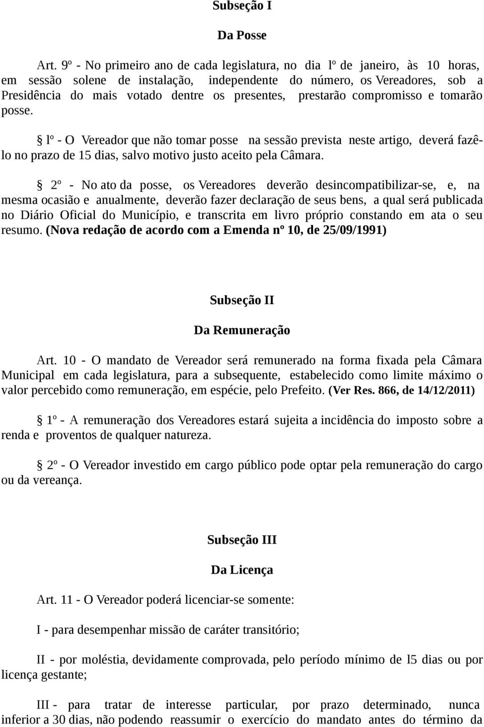 presentes, prestarão compromisso e tomarão posse. lº - O Vereador que não tomar posse na sessão prevista neste artigo, deverá fazêlo no prazo de 15 dias, salvo motivo justo aceito pela Câmara.