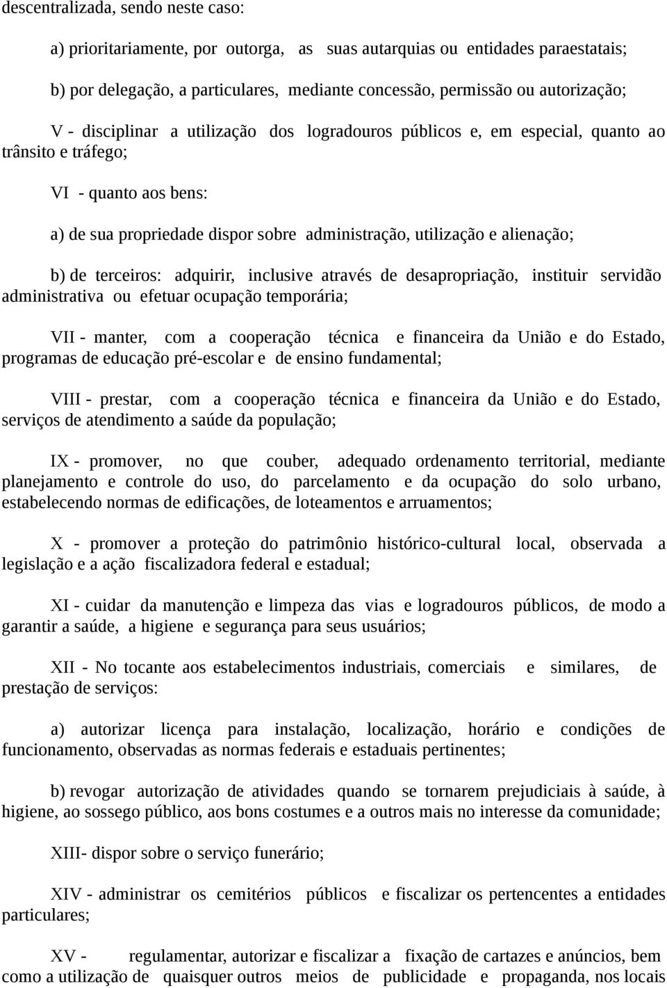 terceiros: adquirir, inclusive através de desapropriação, instituir servidão administrativa ou efetuar ocupação temporária; VII - manter, com a cooperação técnica e financeira da União e do Estado,