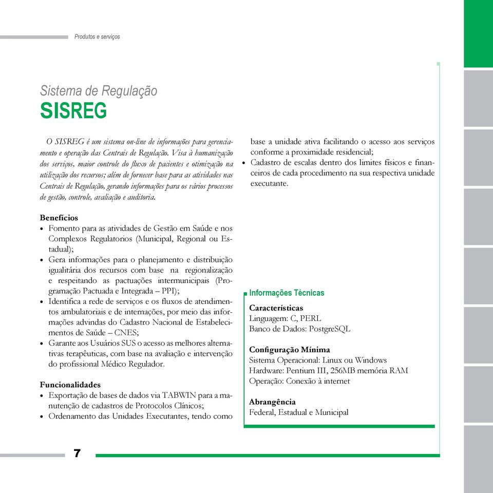 para os vários processos de gestão, controle, avaliação e auditoria.