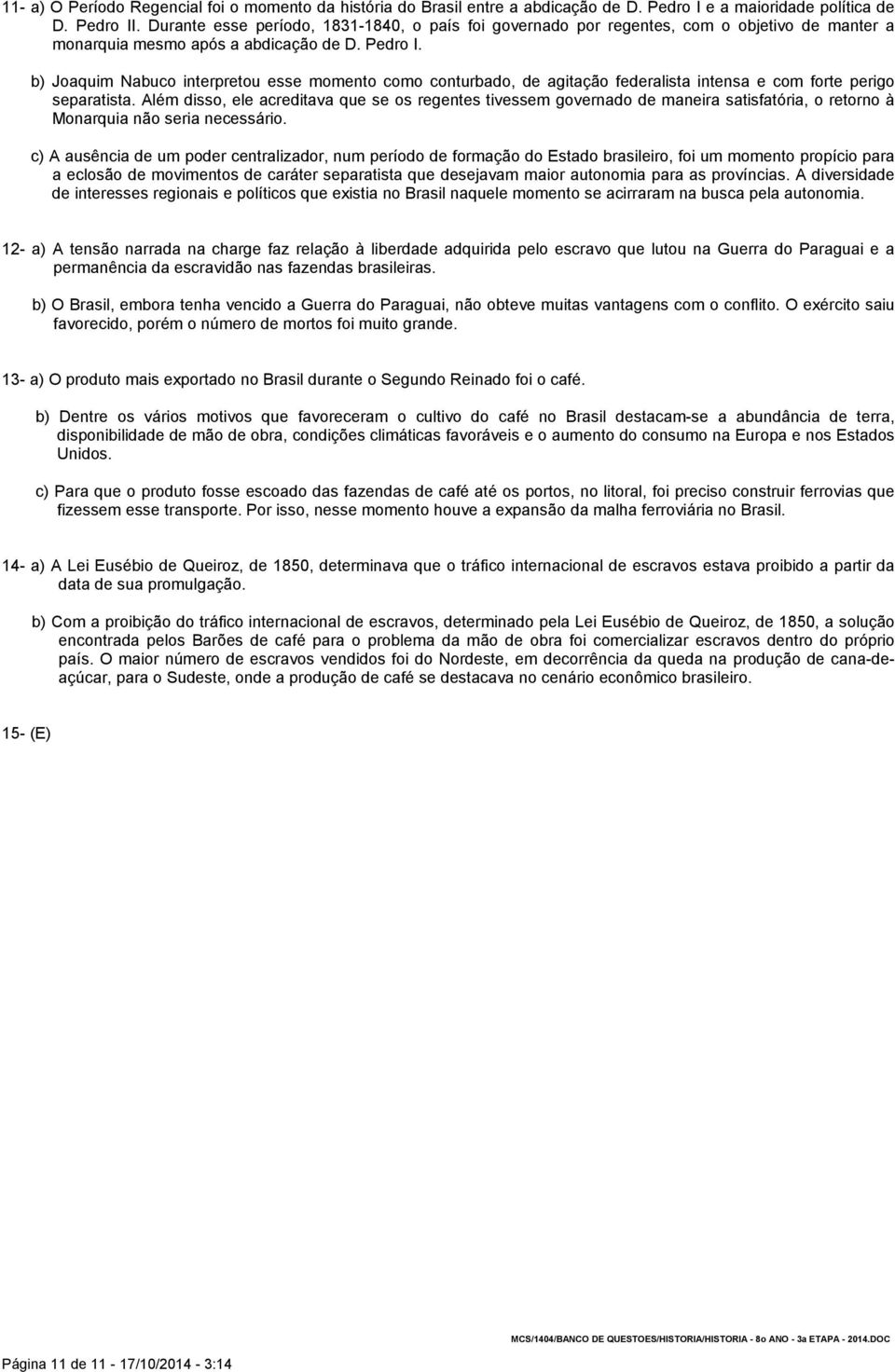 b) Joaquim Nabuco interpretou esse momento como conturbado, de agitação federalista intensa e com forte perigo separatista.