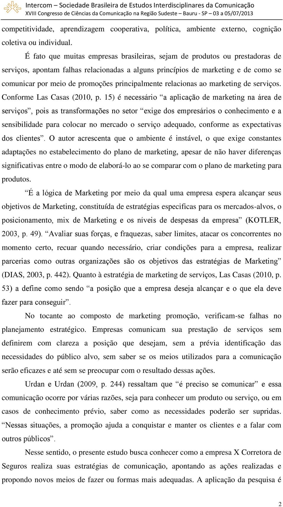 principalmente relacionas ao marketing de serviços. Conforme Las Casas (2010, p.