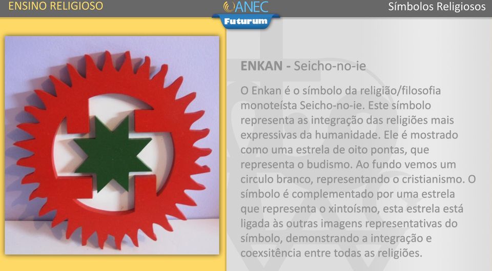 Ele é mostrado como uma estrela de oito pontas, que representa o budismo.