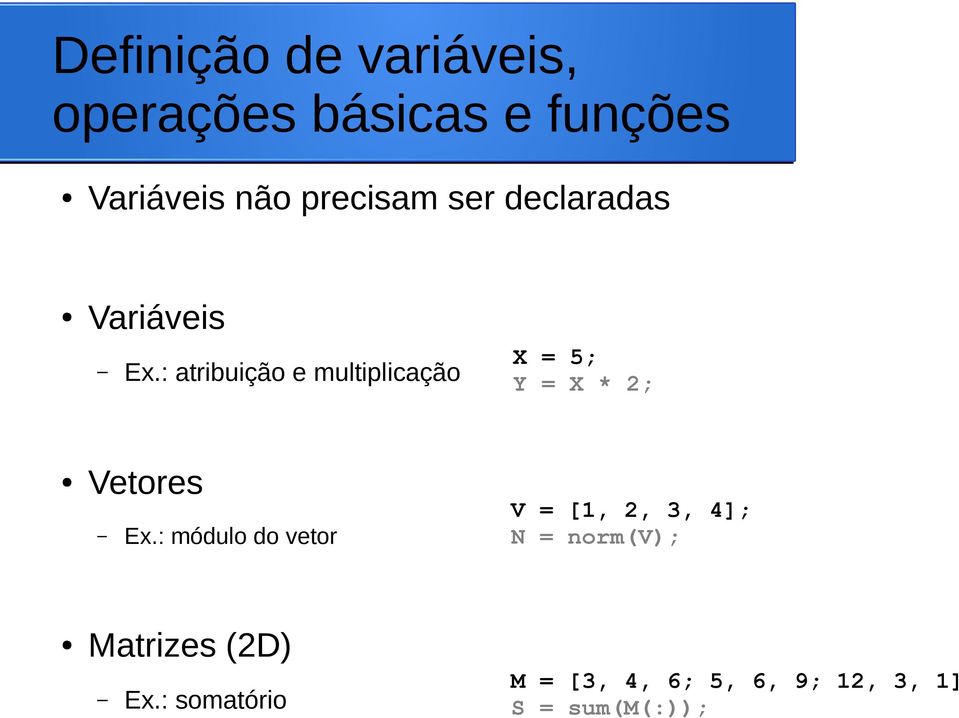 : atribuição e multiplicação X = 5; Y = X * 2; Vetores Ex.