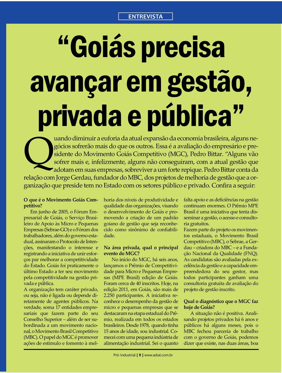 Alguns vão sofrer mais e, infelizmente, alguns não conseguiram, com a atual gestão que adotam em suas empresas, sobreviver a um forte repique.