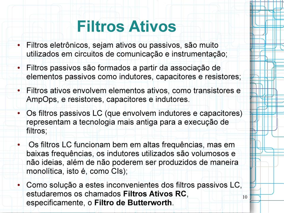 Os filtros passivos LC (que envolvem indutores e capacitores) representam a tecnologia mais antiga para a execução de filtros; Os filtros LC funcionam bem em altas frequências, mas em baixas