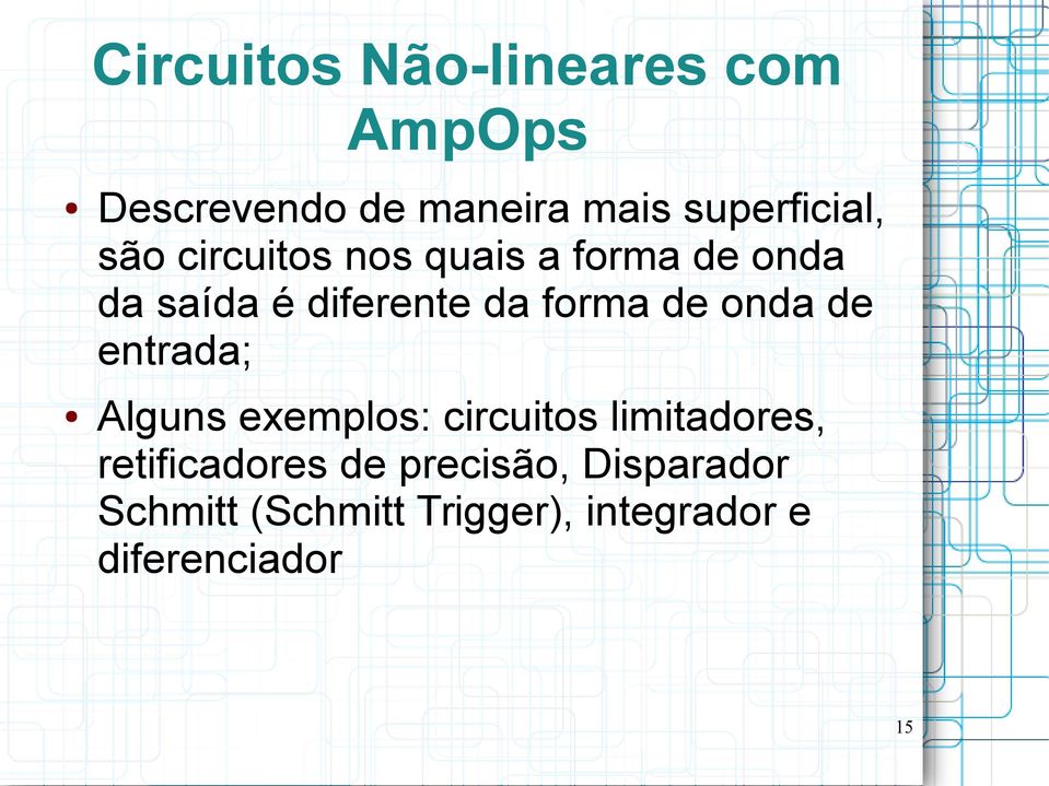 onda de entrada; Alguns exemplos: circuitos limitadores, retificadores de