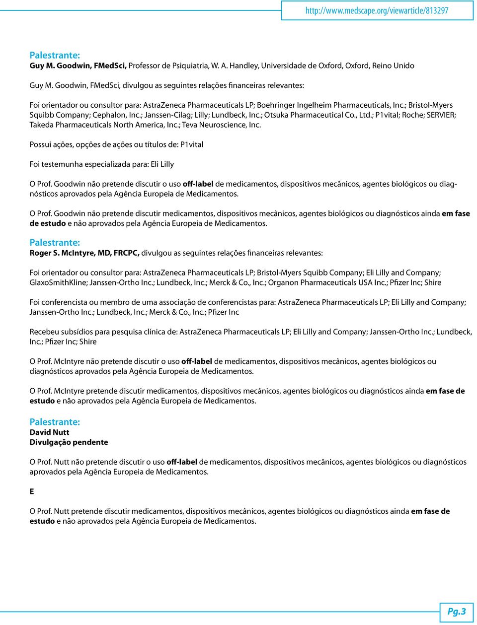 ; Bristol-Myers Squibb Company; Cephalon, Inc.; Janssen-Cilag; Lilly; Lundbeck, Inc.; Otsuka Pharmaceutical Co., Ltd.; P1vital; Roche; SERVIER; Takeda Pharmaceuticals North America, Inc.