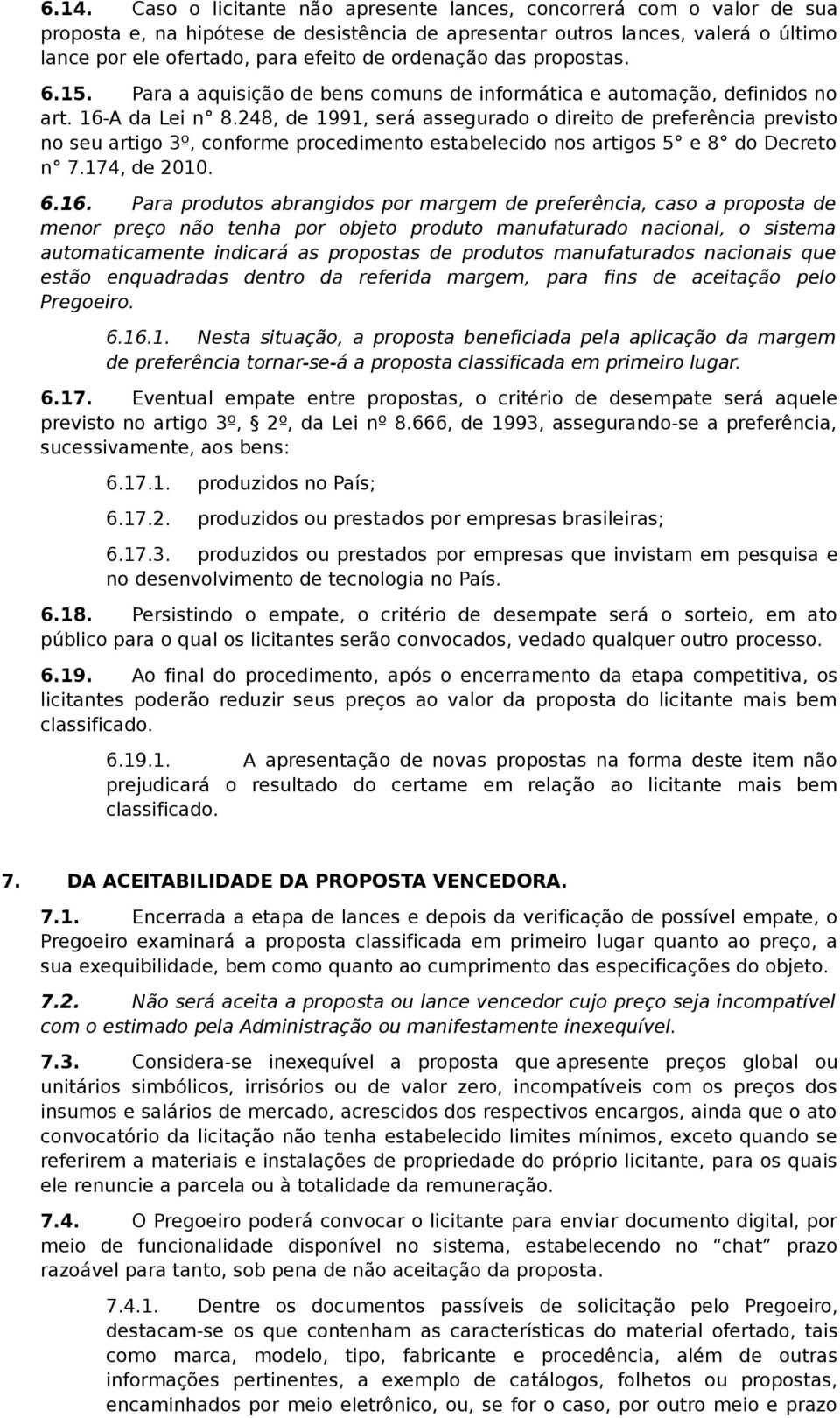 248, de 1991, será assegurado o direito de preferência previsto no seu artigo 3º, conforme procedimento estabelecido nos artigos 5 e 8 do Decreto n 7.174, de 2010. 6.16.