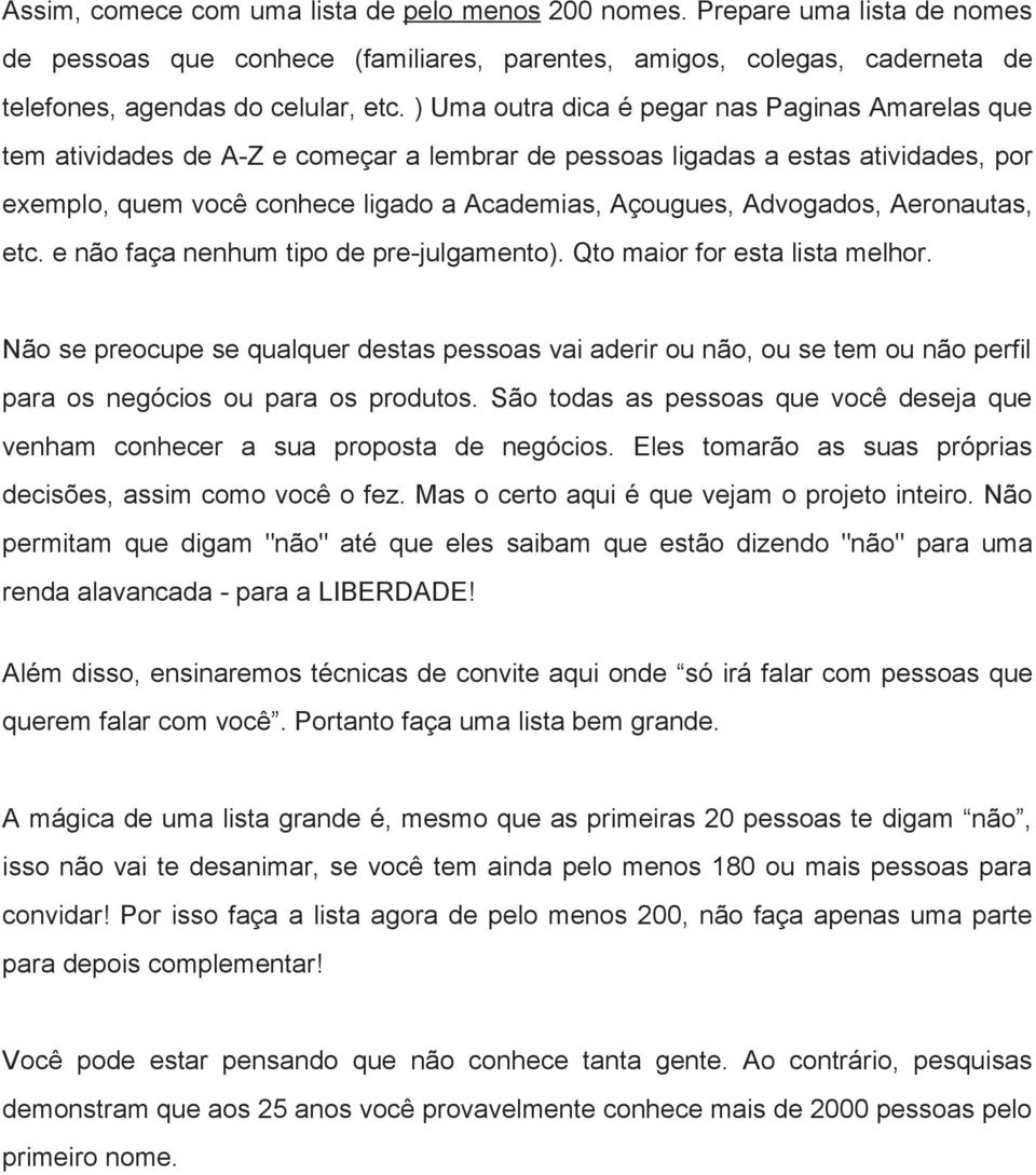 Advogados, Aeronautas, etc. e não faça nenhum tipo de pre-julgamento). Qto maior for esta lista melhor.