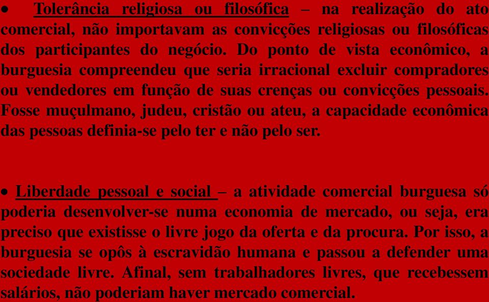 Fosse muçulmano, judeu, cristão ou ateu, a capacidade econômica das pessoas definia-se pelo ter e não pelo ser.