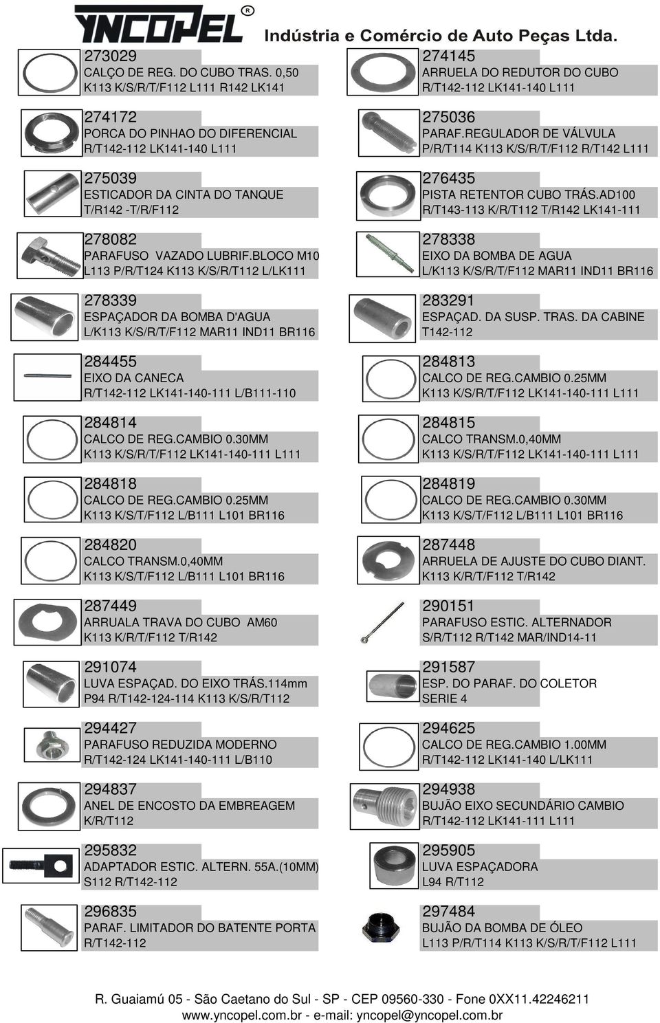 LUBRIF.BLOCO M10 L113 P/R/T124 K113 K/S/R/T112 L/LK111 278339 283291 ARRUELA DO REDUTOR DO CUBO R/T142-112 LK141-140 L111 PARAF.