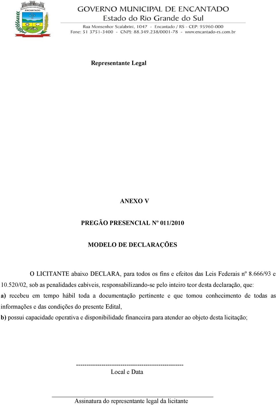 520/02, sob as penalidades cabíveis, responsabilizando-se pelo inteiro teor desta declaração, que: a) recebeu em tempo hábil toda a documentação pertinente