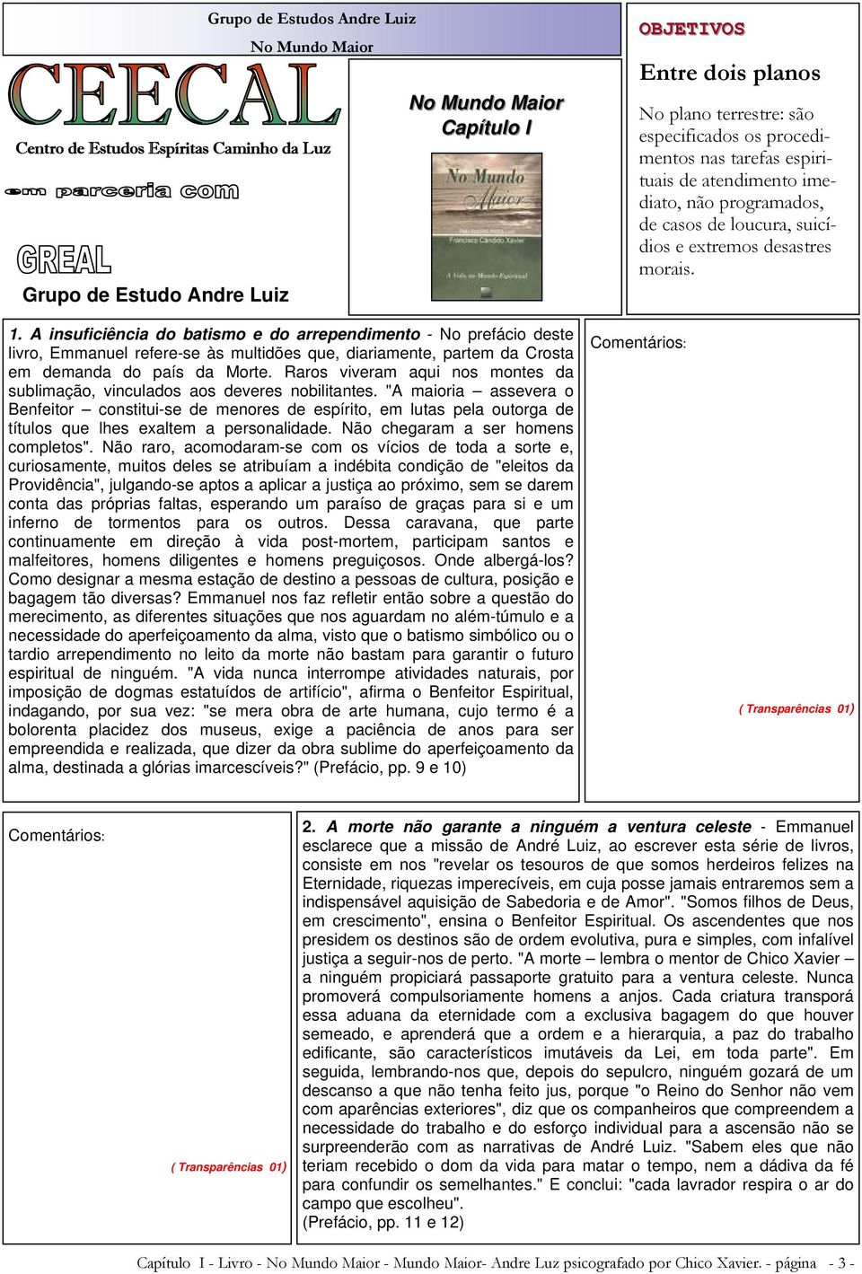 A insuficiência do batismo e do arrependimento - No prefácio deste livro, Emmanuel refere-se às multidões que, diariamente, partem da Crosta em demanda do país da Morte.