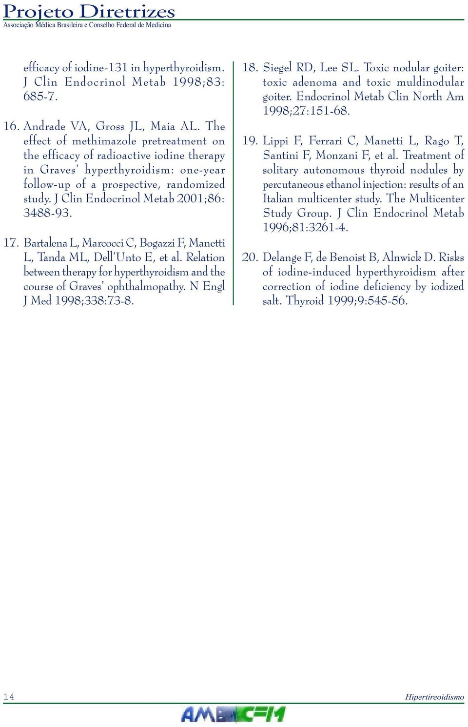 J Clin Endocrinol Metab 2001;86: 3488-93. 17. Bartalena L, Marcocci C, Bogazzi F, Manetti L, Tanda ML, Dell Unto E, et al.