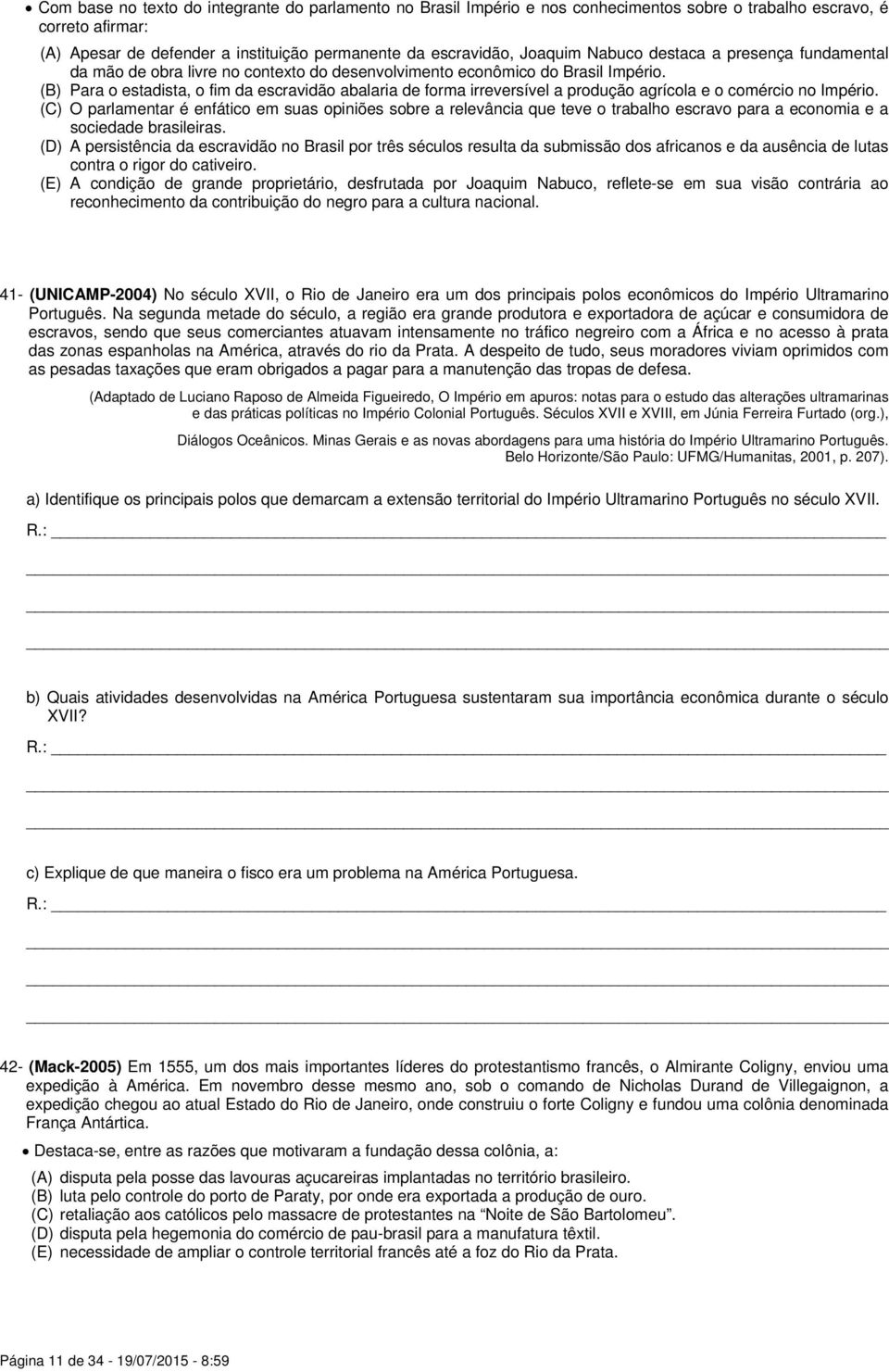 (B) Para o estadista, o fim da escravidão abalaria de forma irreversível a produção agrícola e o comércio no Império.