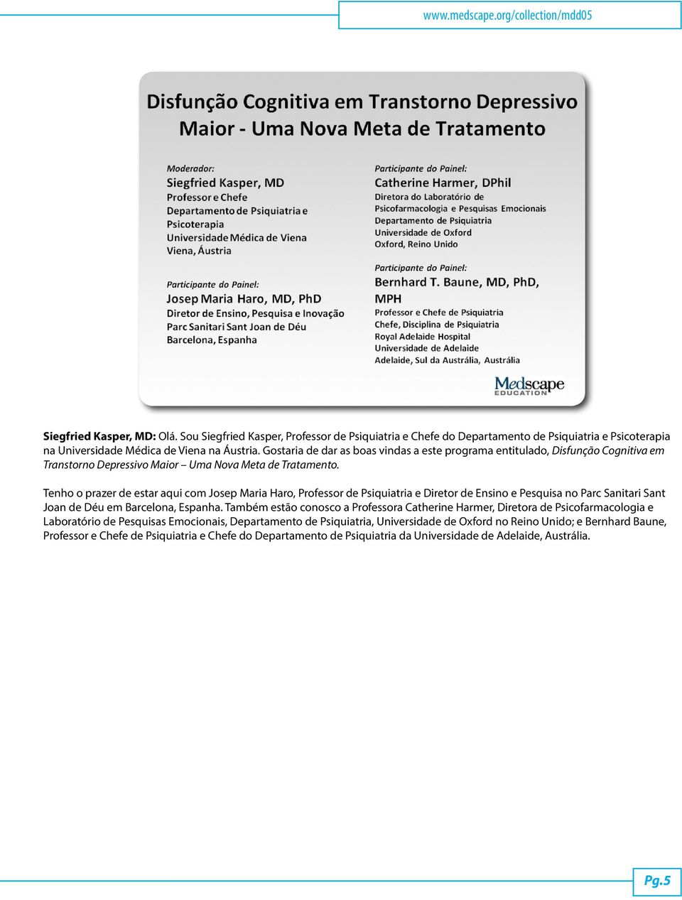 Gostaria de dar as boas vindas a este programa entitulado, Disfunção Cognitiva em Transtorno Depressivo Maior Uma Nova Meta de Tratamento.