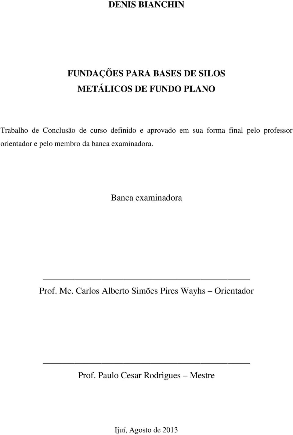 orientador e pelo membro da banca examinadora. Banca examinadora Prof. Me.