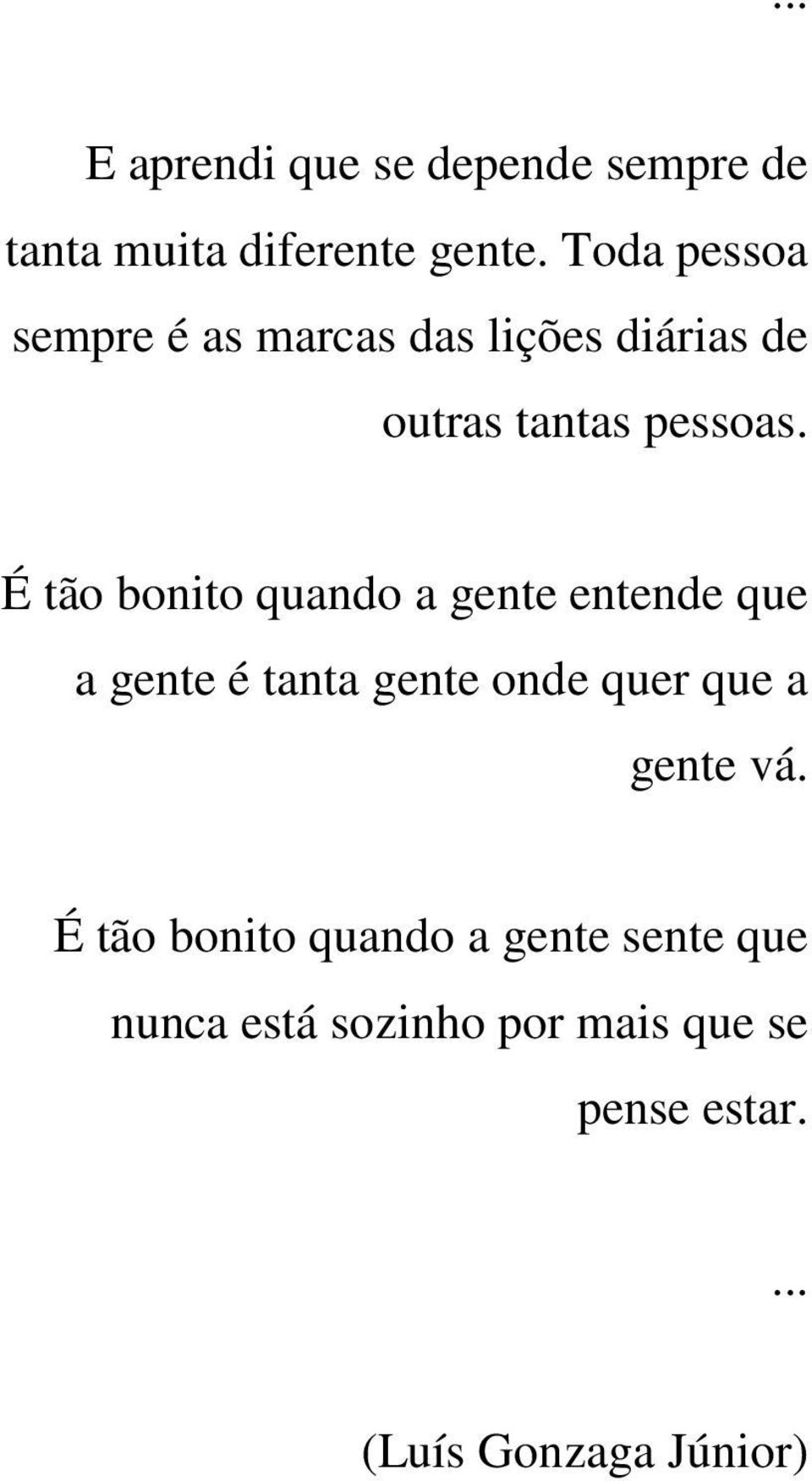 É tão bonito quando a gente entende que a gente é tanta gente onde quer que a gente